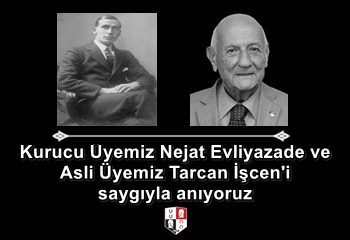 Kurucu Üyemiz Nejat Evliyazade ve Asli Üyemiz Tarcan İşcen'i saygıyla anıyoruz