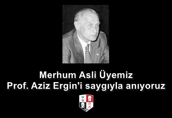 Merhum Asli Üyemiz Prof. Aziz Ergin'i saygıyla anıyoruz