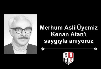 Merhum Asli Üyemiz Kenan Atan'ı saygıyla anıyoruz