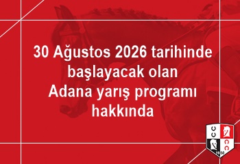 30 Ağustos 2026 tarihinde başlayacak olan Adana yarış programı hakkında
