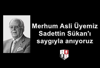 Merhum Asli Üyemiz Sadettin Sükan'ı saygıyla anıyoruz