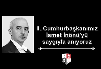 II. Cumhurbaşkanımız İsmet İnönü'yü saygıyla anıyoruz