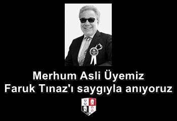 Merhum Asli Üyemiz Faruk Tınaz'ı saygıyla anıyoruz