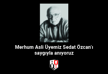 Merhum Asli Üyemiz Sedat Özcan’ı saygıyla anıyoruz