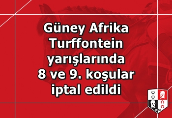 Güney Afrika Turffontein yarışlarında 8 ve 9. koşular iptal edildi