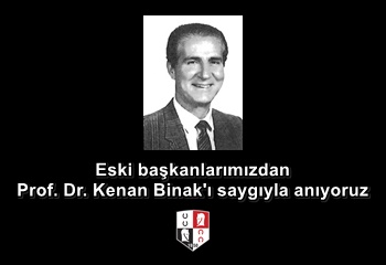Eski başkanlarımızdan Prof. Dr. Kenan Binak'ı saygıyla anıyoruz