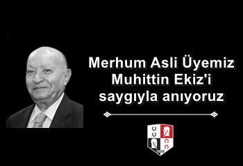 Merhum Asli Üyemiz Muhittin Ekiz'i saygıyla anıyoruz