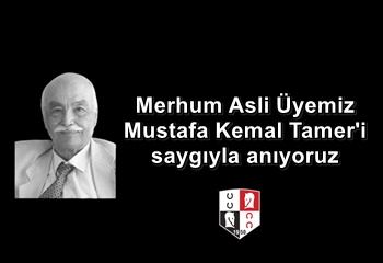 Merhum Asli Üyemiz Mustafa Kemal Tamer'i saygıyla anıyoruz