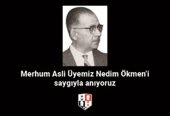 Merhum Asli Üyemiz Nedim Ökmen’i saygıyla anıyoruz