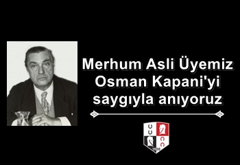 Merhum Asli Üyemiz Osman Kapani'yi saygıyla anıyoruz
