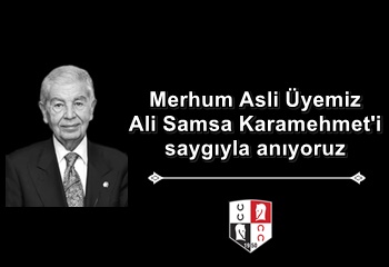 Merhum Asli Üyemiz Ali Samsa Karamehmet'i saygıyla anıyoruz