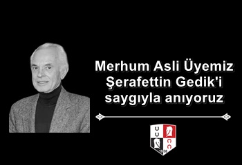 Merhum Asli Üyemiz Şerafettin Gedik'i saygıyla anıyoruz