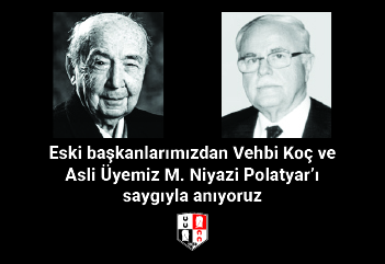 Eski başkanlarımızdan Vehbi Koç ve Asli Üyemiz M. Niyazi Polatyar’ı saygıyla anıyoruz