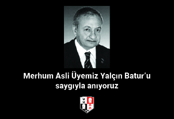 Merhum Asli Üyemiz Yalçın Batur’u saygıyla anıyoruz